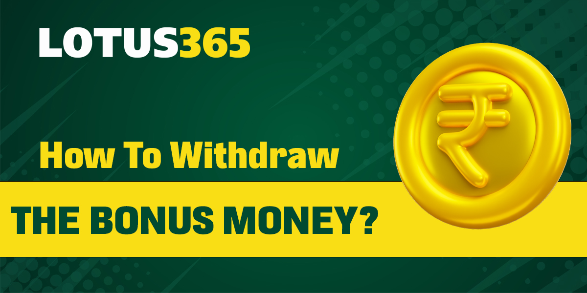 Withdrawing bonus money from Lotus365 account 
